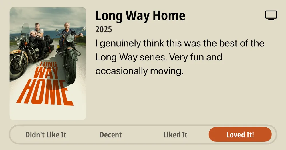 Long Way Home • 2025 • I genuinely think this was the best of the Long Way series. Very fun and occasionally moving. • Loved It!