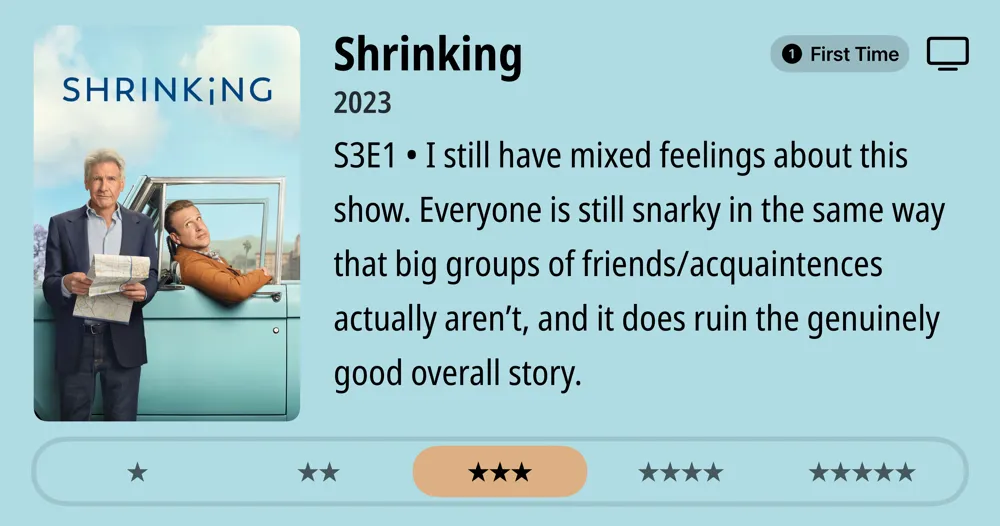 Shrinking • S3E1 • I still have mixed feelings about this show. Everyone is still snarky in the same way that big groups of friends/acquaintences actually aren't, and it does ruin the genuinely good overall story. ***